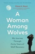 A Woman Among Wolves: My Journey Through Forty Years of Wolf Recovery (en Inglés)