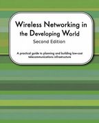 Wireless Networking In The Developing World Second Edition: A practical guide to planning and building low-cost telecommunications infrastructure (en Inglés)