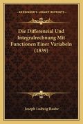 Die Differenzial Und Integralrechnung Mit Functionen Einer Variabeln (1839) (en Alemán)