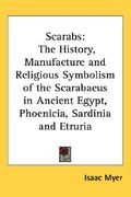 scarabs: the history, manufacture and religious symbolism of the scarabaeus in ancient egypt, phoenicia, sardinia and etruria (en Inglés)