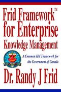 frid frameworktm for enterprise knowledge management: a common km framework for the government of canada (en Inglés)