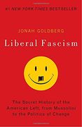Liberal Fascism: The Secret History of the American Left, From Mussolini to the Politics of Change (en Inglés)