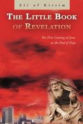 The Little Book of Revelation: The First Coming of Jesus at the End of Days