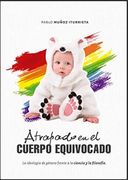 Atrapado en el cuerpo equivocado. La ideología de género frente a la ciencia y la filosofía