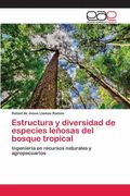 Estructura y Diversidad de Especies Leñosas del Bosque Tropical: Ingeniería en Recursos Naturales y Agropecuarios (in Spanish)