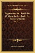 Supplement Aux Essais De Critique Sur Les Ecrits De Monsieur Rollin (1741) (en Francés)