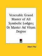venerable grand master of all symbolic lodges; or master ad vitam degree