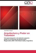 Arquitectura y Poder en Tolombón: Una aproximación a la relación espacio - poder en el Periodo de Desarrollos Regionales (900-1430 AD)en Salta, Argentina