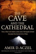 The Cave and the Cathedral: How a Real-Life Indiana Jones and a Renegade Scholar Decoded the Ancient art of man (en Inglés)