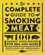 The Complete Guide to Smoking Meat: 100 Smokin Good Recipes for bbq and More (en Inglés)