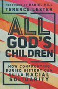 All God's Children: How Confronting Buried History Can Build Racial Solidarity (en Inglés)