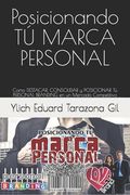 Posicionando TÚ MARCA PERSONAL: Como DESTACAR, CONSOLIDAR y POSICIONAR Tú PERSONAL BRANDING en un Mercado Competitivo