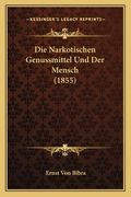 Die Narkotischen Genussmittel Und Der Mensch (1855) (en Alemán)