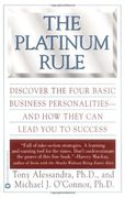 the platinum rule,discover the four basic business personalities - and how they can lead you to success (en Inglés)