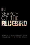 in search of the bluebird,melancholy stories on love and terror
