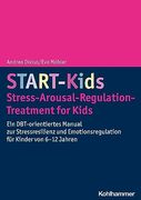 Start-Kids - Stress-Arousal-Regulation-Treatment for Kids: Ein Dbt-Orientiertes Manual Zur Stressresilienz Und Emotionsregulation Fur Kinder Von 6-12 (en Alemán)