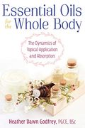 Essential Oils for the Whole Body: The Dynamics of Topical Application and Absorption (en Inglés)