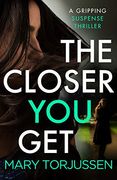 The Closer you Get: A Gripping Suspense Thriller (en Inglés)