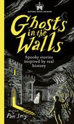Historic Royal Palaces: Ghosts in the Walls. Spooky stories inspired by real history – perfect for fans of the paranormal (en Inglés)
