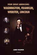 Four Great Americans: Washington, Franklin, Webster, Lincoln (en Inglés)