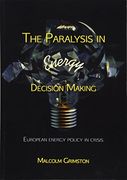 The Paralysis in Energy Decision Making: Putting the Energy Back Into Energy? (en Inglés)