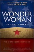 Wonder Woman and Philosophy - the Amazonian       Mystique (The Blackwell Philosophy and Pop Culture Series)