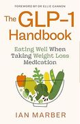 The GLP-1 Handbook. Eating well when taking weight loss medication