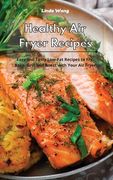 Healthy Air Fryer Recipes: Easy and Tasty Low-Fat Recipes to Fry, Bake, Grill and Roast with Your Air Fryer
