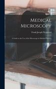 Medical Microscopy: a Guide to the Use of the Microscope in Medical Practice (en Inglés)