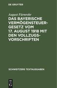 Das Bayerische Vermögensteuergesetz vom 17. August 1918 mit den Vollzugsvorschriften (en Alemán)