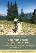 Colorado Family Outdoor Adventure: An All-Ages Guide to Hiking, Camping, and Getting Outside (Southwest Adventure Series) 