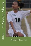 Soccer Shorts: 8 Short Stories (en Inglés)
