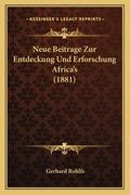 Neue Beitrage Zur Entdeckung Und Erforschung Africa's (1881) (en Alemán)