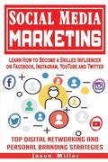 Social Media Marketing: Learn How to Become a Skilled Influencer on Facebook, Instagram, YouTube and Twitter: Top Digital Networking and Perso (en Inglés)