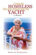 I May Be Homeless, But You Should See My Yacht (en Inglés)