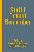 Stuff i Cannot Remember. An Easy Password Tracker for 700 Websites. Discrete Size (5. 5X8. 5 In). 50 Pages for up to 700 User Names and Passwords. White Paper. (en Inglés)