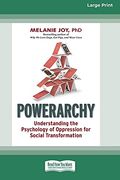 Powerarchy: Understanding the Psychology of Oppression for Social Transformation [Standard Large Print 16 pt Edition] 
