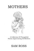 Mothers: A collection of thoughtful poems appreciating all mothers. (en Inglés)