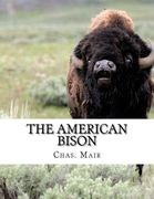 The American Bison: Its Habits, Method of Capture and Economic Use In The North West (en Inglés)