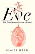 Eve: The Disobedient Future of Birth (en Inglés)