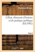 L'État, Éléments d'Histoire Et de Pratique Politique. Tome 2 (en Francés)