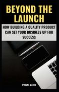 Beyond the Launch: How Building a Quality Product Can Set Your Business Up for Success (en Inglés)