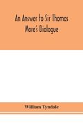 An answer to Sir Thomas More's Dialogue, The supper of the Lord, after the true meaning of John VI. and 1 Cor. XI., and Wm. Tracy's Testament expounde