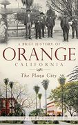 A Brief History of Orange, California: The Plaza City 