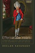 Effeminate Years: Literature, Politics, and Aesthetics in Mid-Eighteenth-Century Britain (Transits: Literature, Thought & Culture, 1650-1850) (en Inglés)