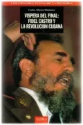 Vispera del Final Fidel Castro y la Revolucion Cubana
