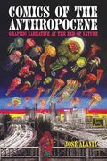 Comics of the Anthropocene: Graphic Narrative at the end of Nature: Graphic Narrative at the end of Nature: (en Inglés)