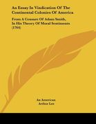 an essay in vindication of the continental colonies of america: from a censure of adam smith, in his theory of moral sentiments (1764) (en Inglés)
