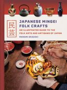 Japanese Mingei Folk Crafts: An Illustrated Guide to the Folk Arts and Artisans of Japan (en Inglés)