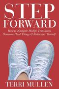 Step Forward: How to Navigate Midlife Transitions, Overcome Hard Things & Rediscover Yourself (en Inglés)